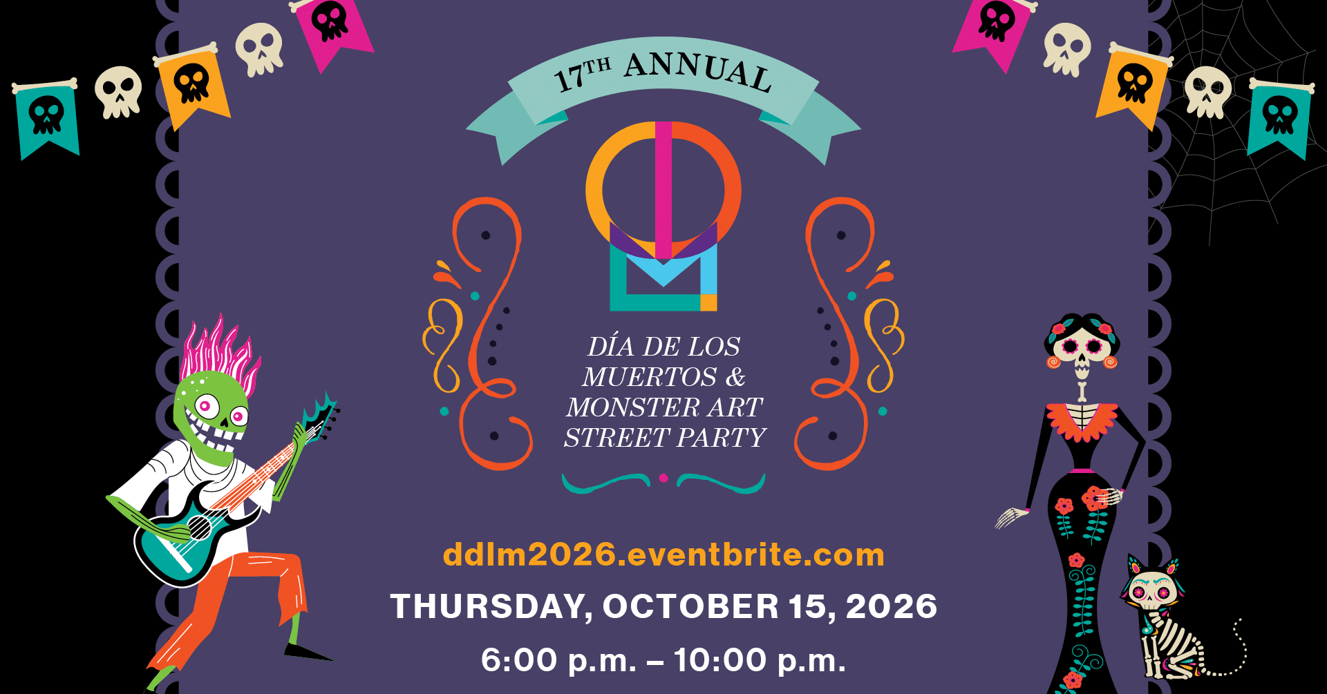 Event poster for the 17th Annual Día de los Muertos & Monster Art Street Party on October 15, 2026, from 6:00 p.m. to 10:00 p.m., featuring colorful skeleton characters, decorated skulls, banners with skulls, and festive decorations.