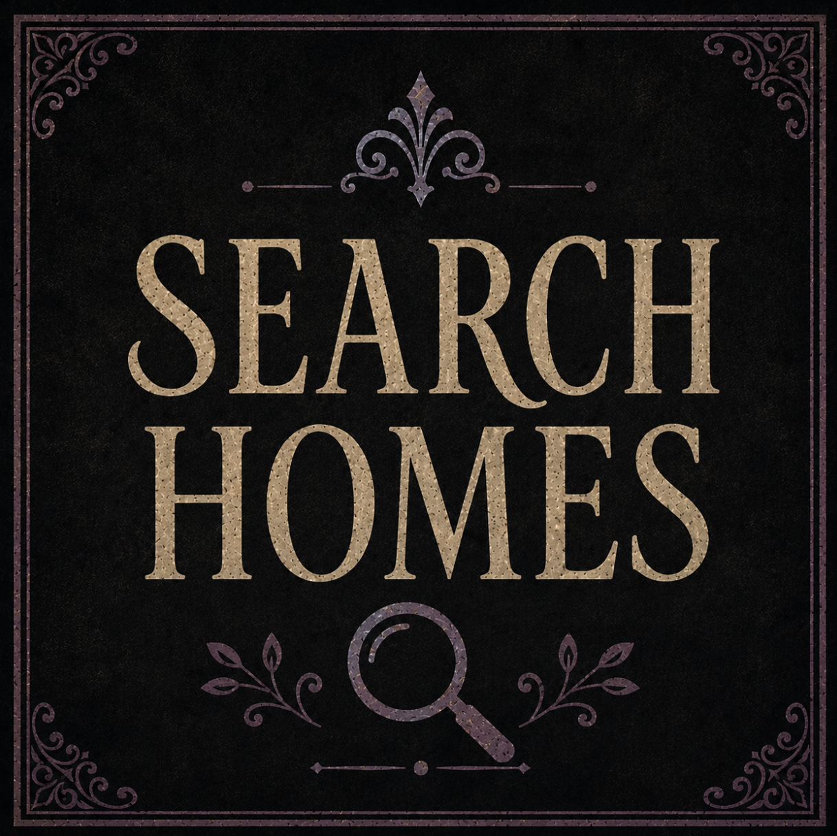 Decorative sign with the words "Search Homes" along with a magnifying glass icon and ornate border.