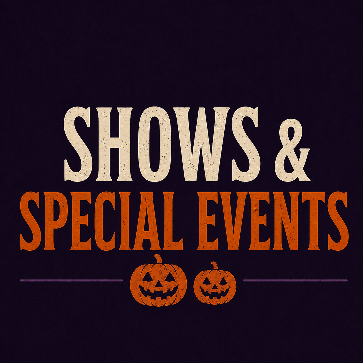 Sign reading "Shows & Special Events" with two Halloween pumpkins below, on a dark background.
