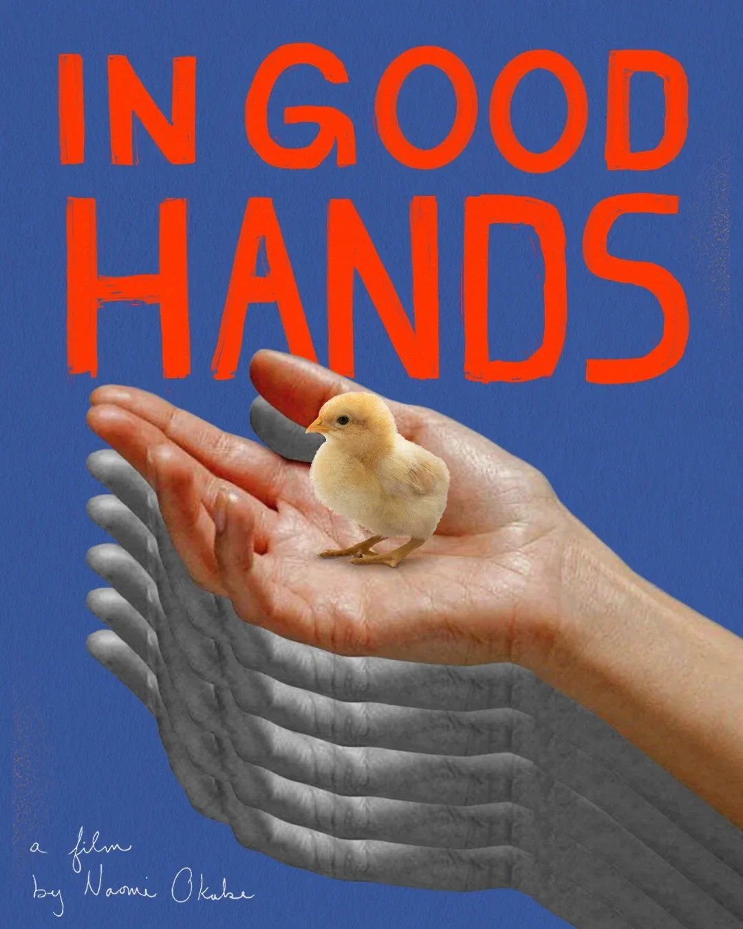 Poster with the words "In Good Hands" in large red text on a blue background. A human hand holds a tiny chick, and a series of transparent hands are layered behind it.