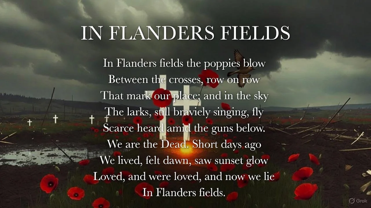 By, Lieutenant-Colonel John McCrae (Canadian Army physician), May 3, 1915

McCrae wrote it beside the grave of his friend Lt. Alexis Helmer, who was killed on May 2, 1915, during the Second Battle of Ypres. The sight of red poppies growing over the c