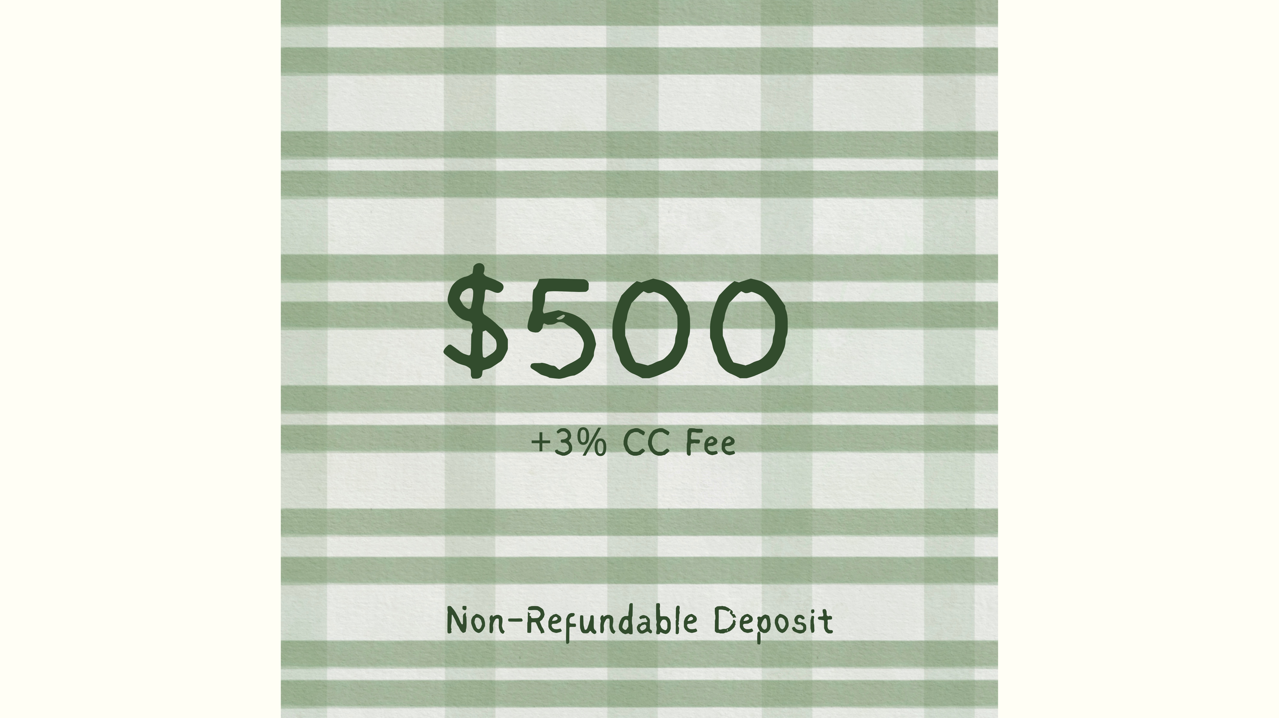 $500 Non-Refundable Deposit + 3% CC Fee
