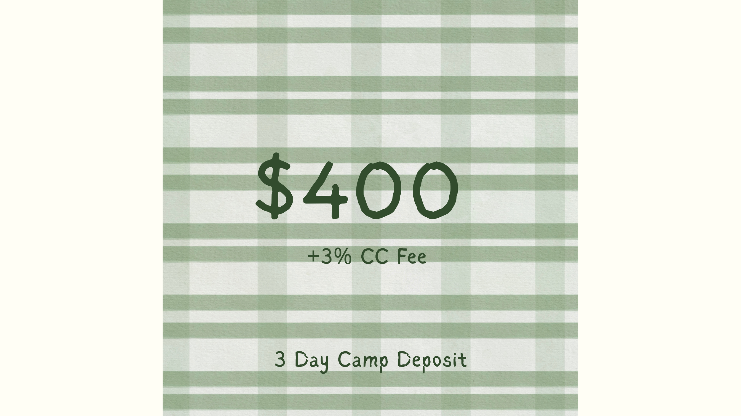 $400 Non-Refundable Deposit + 3& CC Fee