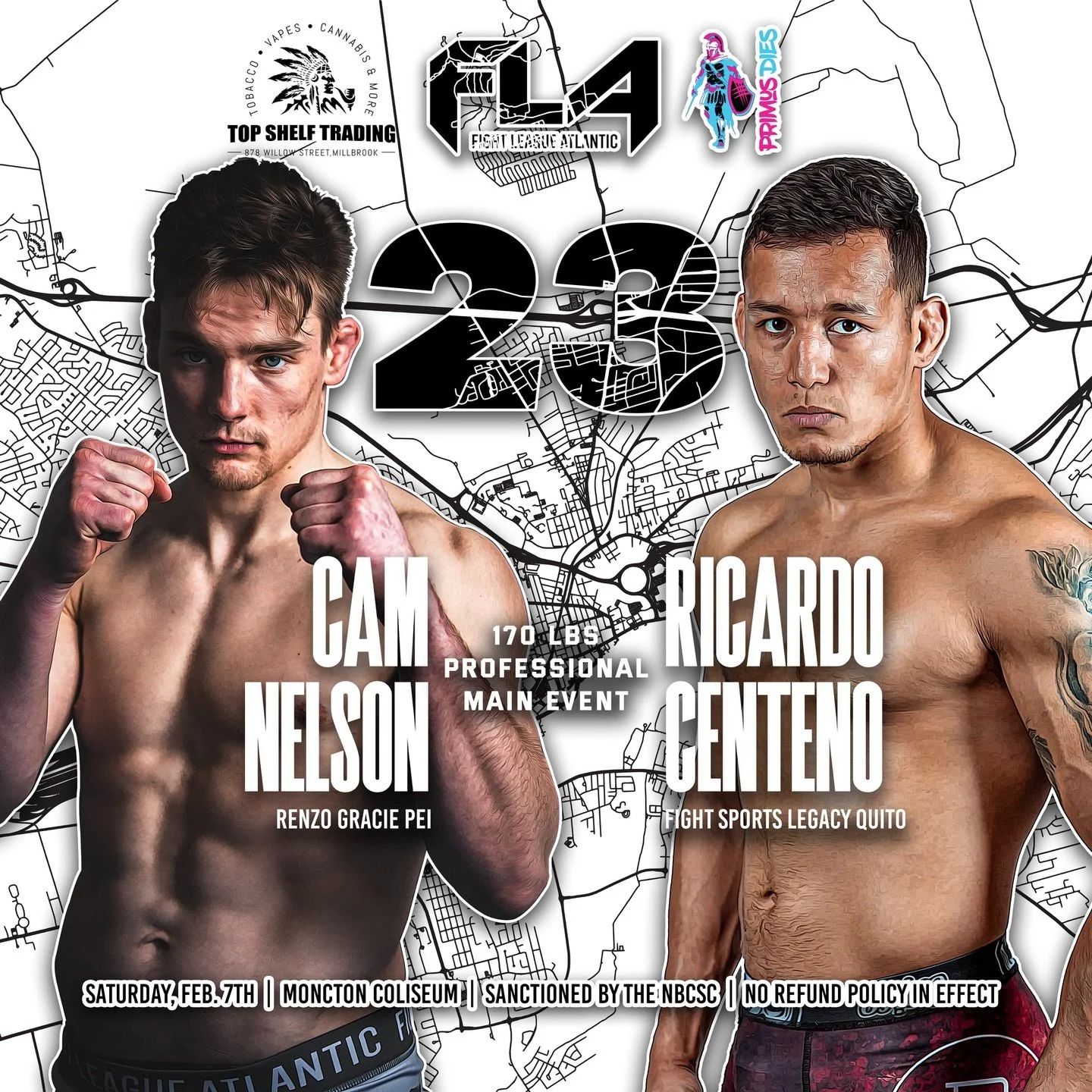FIGHT LEAGUE ATLANTIC 23
Presented by @primusdies @topshelfmb.smokeshop 
February 7th, 2026
Moncton Coliseum - Moncton, NB

🚨MAIN EVENT🚨
Cam Nelson (5-1) #1 ranked contender at 170 lbs
Renzo Gracie PEI 
VS 170lbs PROFESSIONAL
Ricardo Centeno (11-9)