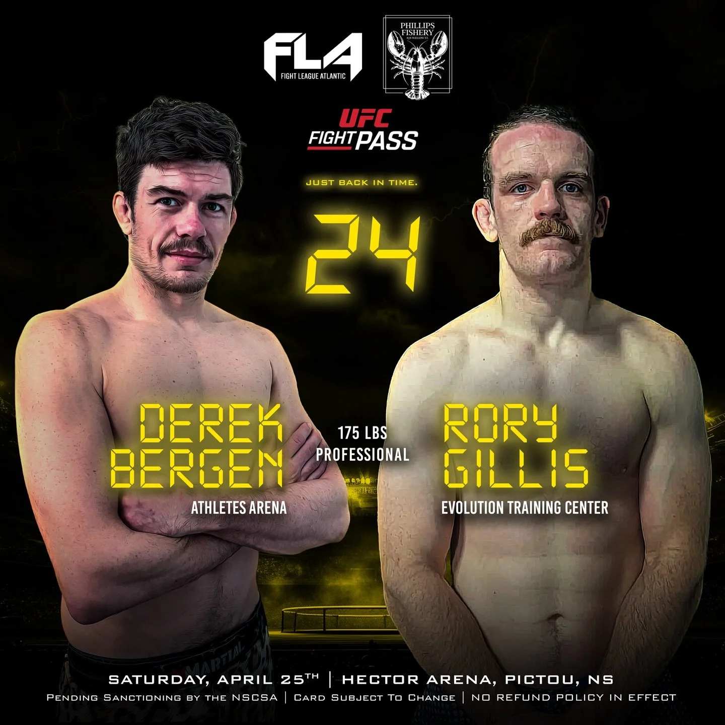 FIGHT LEAGUE ATLANTIC 24 
Presented by Phillips Fishery
Rory Gillis (4-1)
Evolution Training Centre
🆚 175 lbs &ndash; PROFESSIONAL
Derek &ldquo;RawDog&rdquo; Bergen
Athletes Arena 

Bergen makes his first appearance on the East Coast representing At