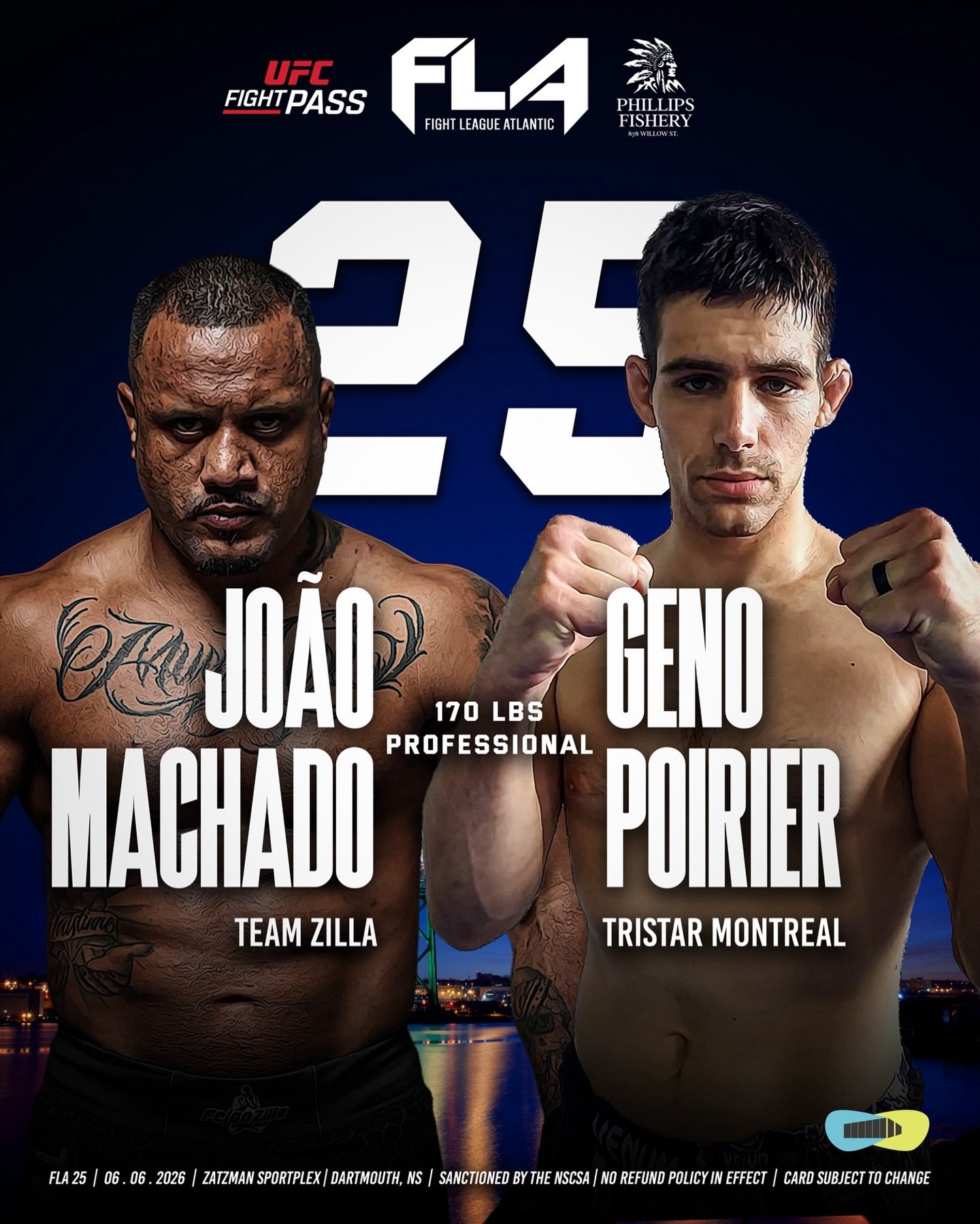FIGHT LEAGUE ATLANTIC 25
Presented by Phillips Fishery
Zatzman Sportsplex &ndash; Dartmouth, NS
Jo&atilde;o &ldquo;Zilla&rdquo; Machado (4-3)
Team Zilla 🇧🇷
🆚 170 lbs &ndash; PROFESSIONAL
Geno Poirier (3-0)
Tristar Montreal 🇨🇦
A powerful clash at