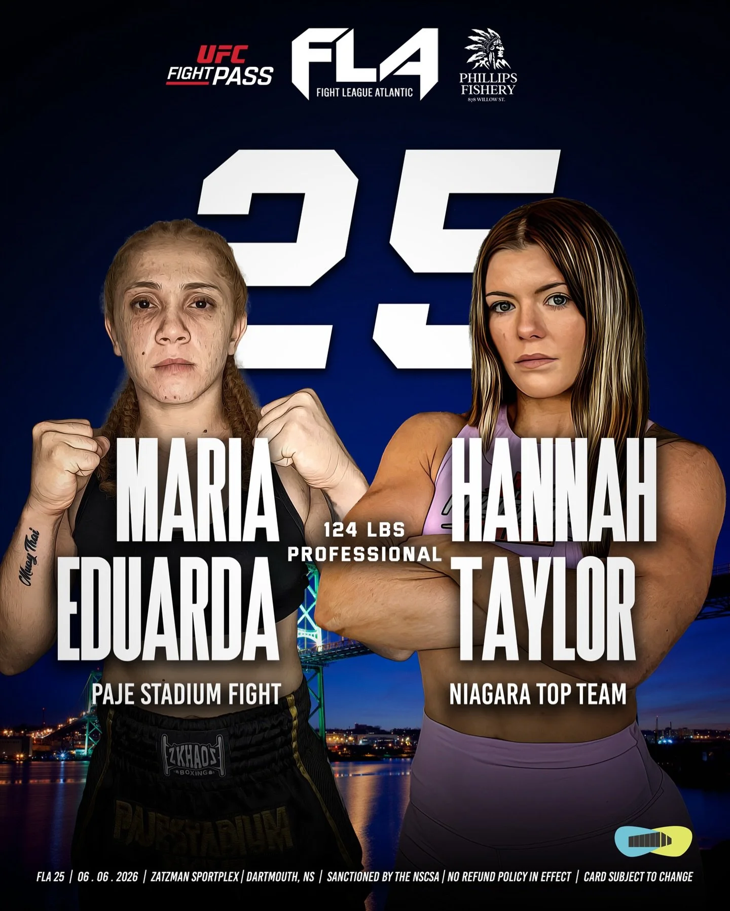 FIGHT LEAGUE ATLANTIC 25
Presented by Phillips Fishery
Zatzman Sportsplex -Dartmouth, NS 
Maria &ldquo;Moranguinho&rdquo; Eduarda (1-1)🇧🇷
Paje Stadium Fight 
🆚 124 lbs - PROFESSIONAL
Hannah Taylor (1-0)🇨🇦
Niagara Top Team 

A compelling strawwei