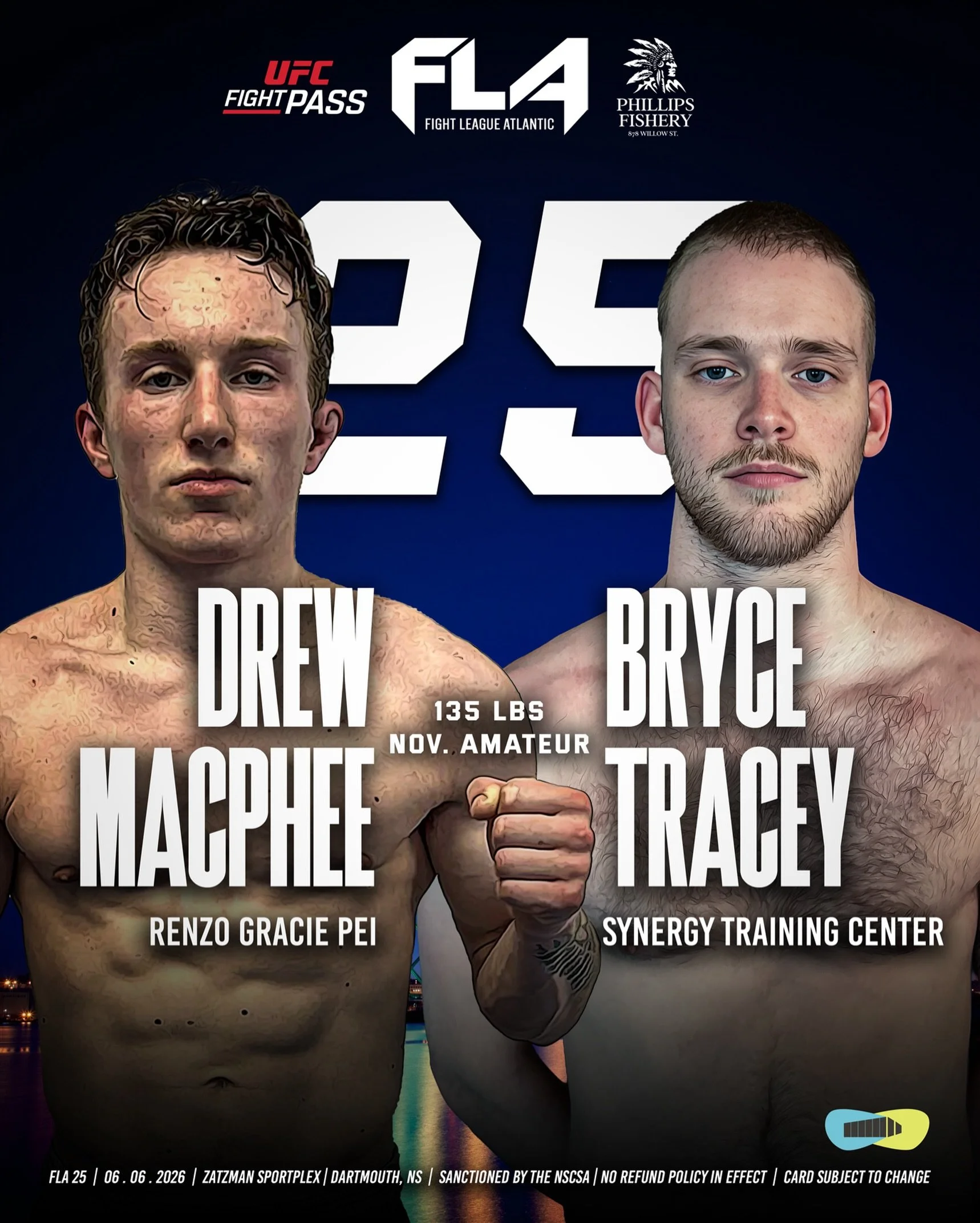 FIGHT LEAGUE ATLANTIC 25
Presented by Phillips Fishery
Zatzman Sportsplex &ndash; Dartmouth, NS
Drew MacPhee (2-1)
Renzo Gracie PEI
🆚 135 lbs AMATEUR
Bryce Tracey (2-0)
CONTENDERS CLASH 🧨
Synergy Training Center &amp; Main Event Boxing 
A BANGER am