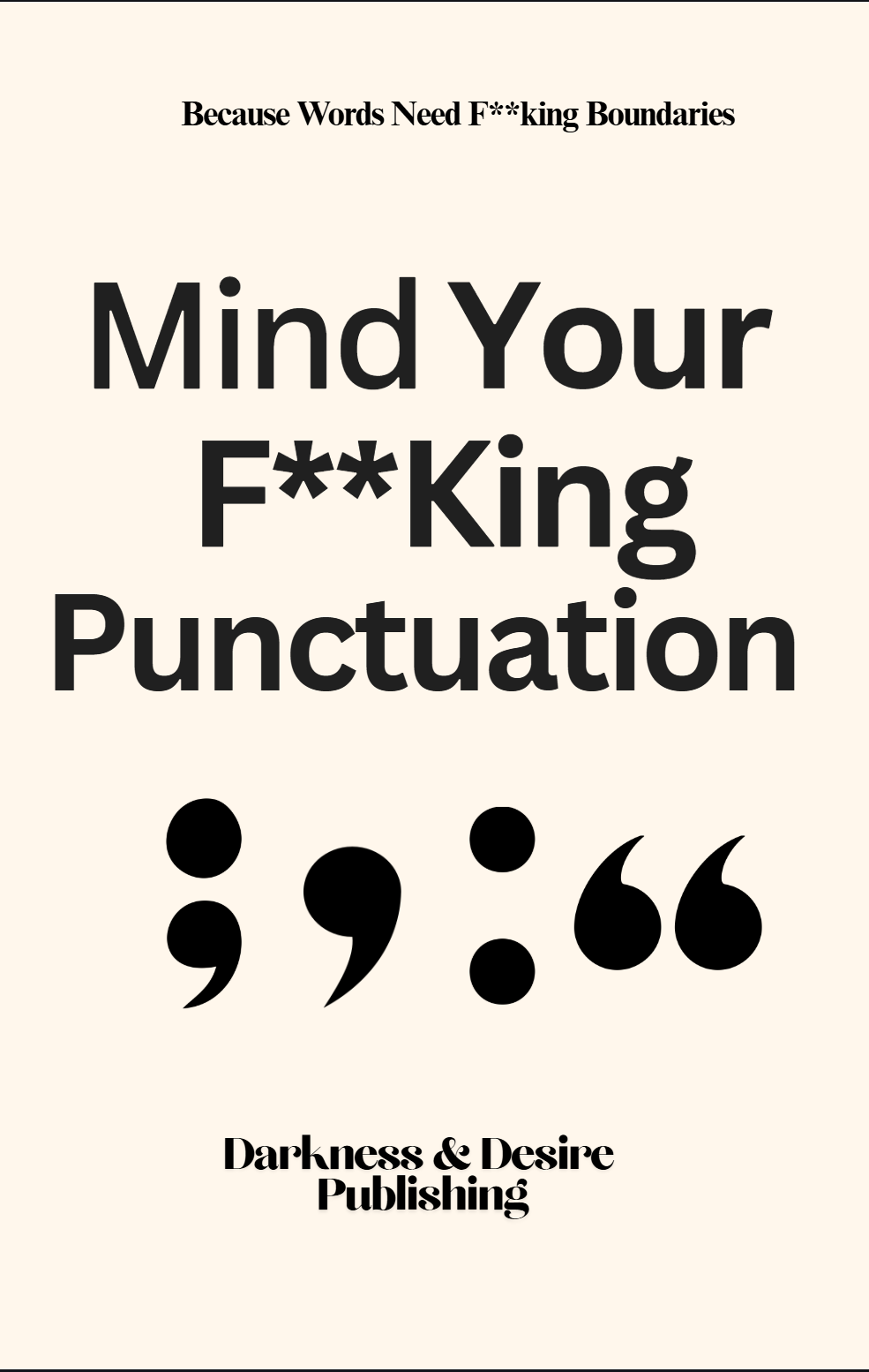Book cover with title 'Mind Your F**King Punctuation' by Darkness & Desire Publishing, featuring large semicolon, comma, colon, and quotation mark symbols, and the tagline 'Because Words Need F**king Boundaries'.