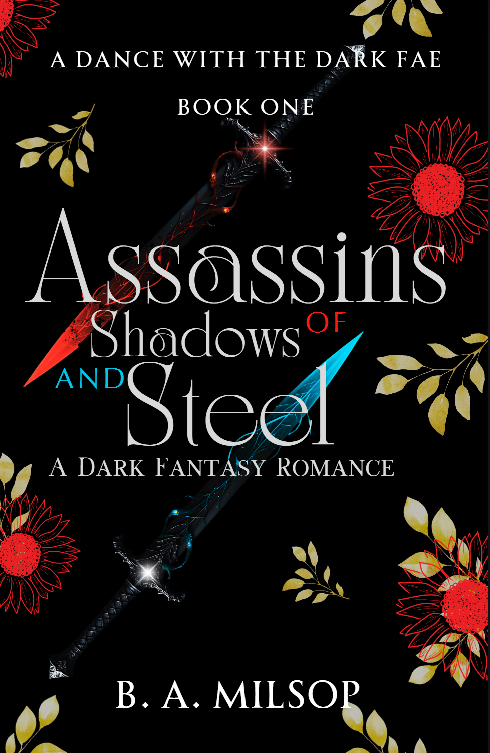 Book cover titled "A Dance with the Dark Fae: Book One" with a black background, decorated with red and gold flowers and leaves, featuring two glowing swords crossing each other. The title includes the words "Assassins of Shadows and Steel" and the author's name "B. A. Milsop".