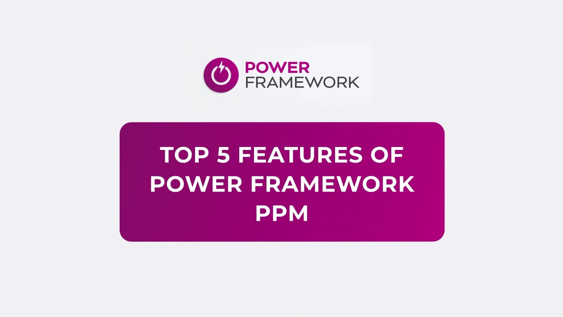 Top 5 Features of Power Framework PPM title card