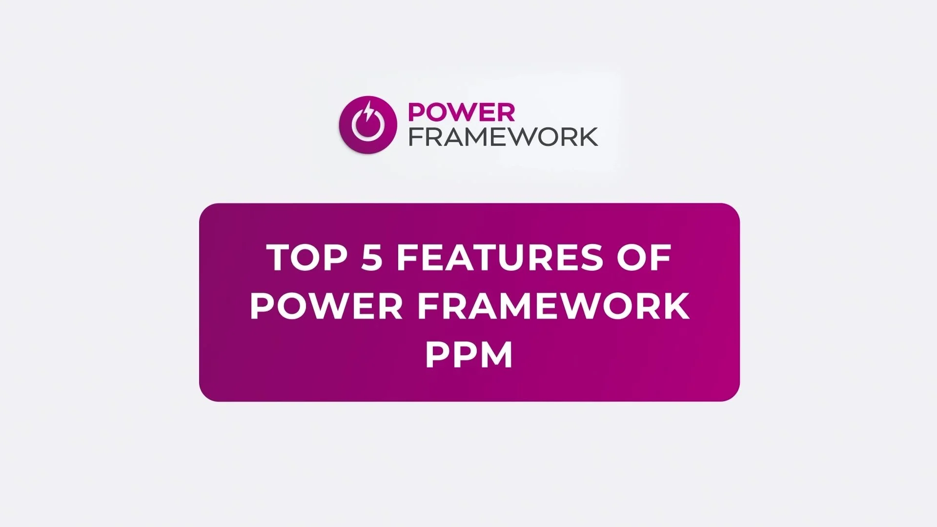 Top 5 Features of Power Framework PPM title card
