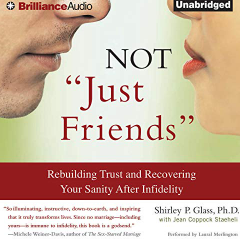 Book cover titled 'NOT Just Friends' by Shirley P. Glass, Ph.D., with the subtitle 'Rebuilding Trust and Recovering Your Sanity After Infidelity', featuring a close-up of a man and woman facing each other.