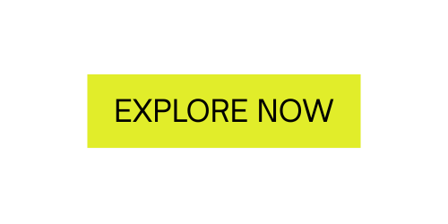 Bright yellow rectangle with black text that says 'EXPLORE NOW' on a black background.