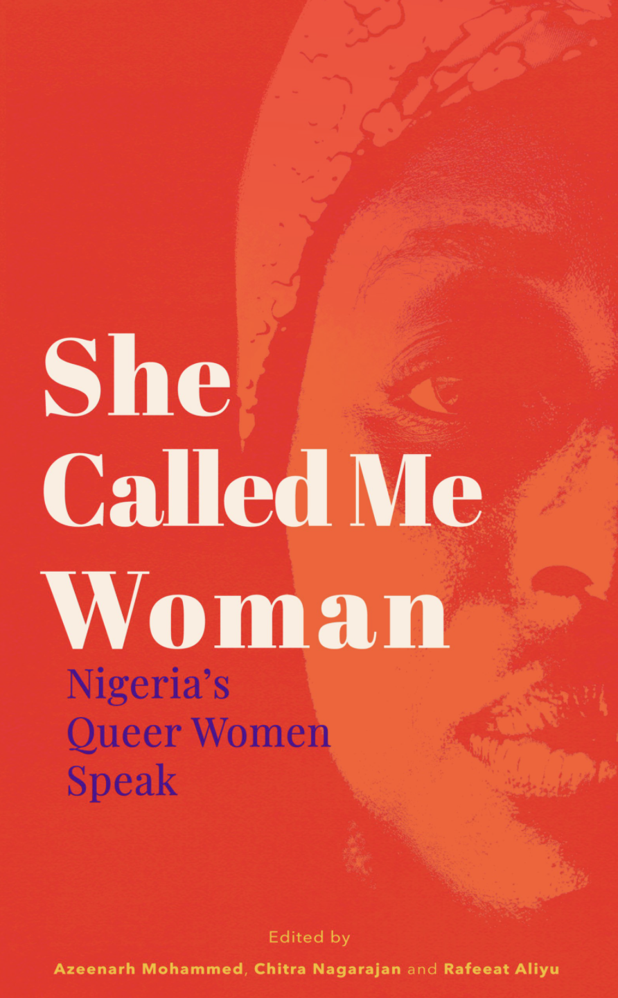 She Called Me Woman: Nigeria's Queer Women Speak by Azeenah Mohammed, Chitra Nagarajan, and Rafeat Aliyu
