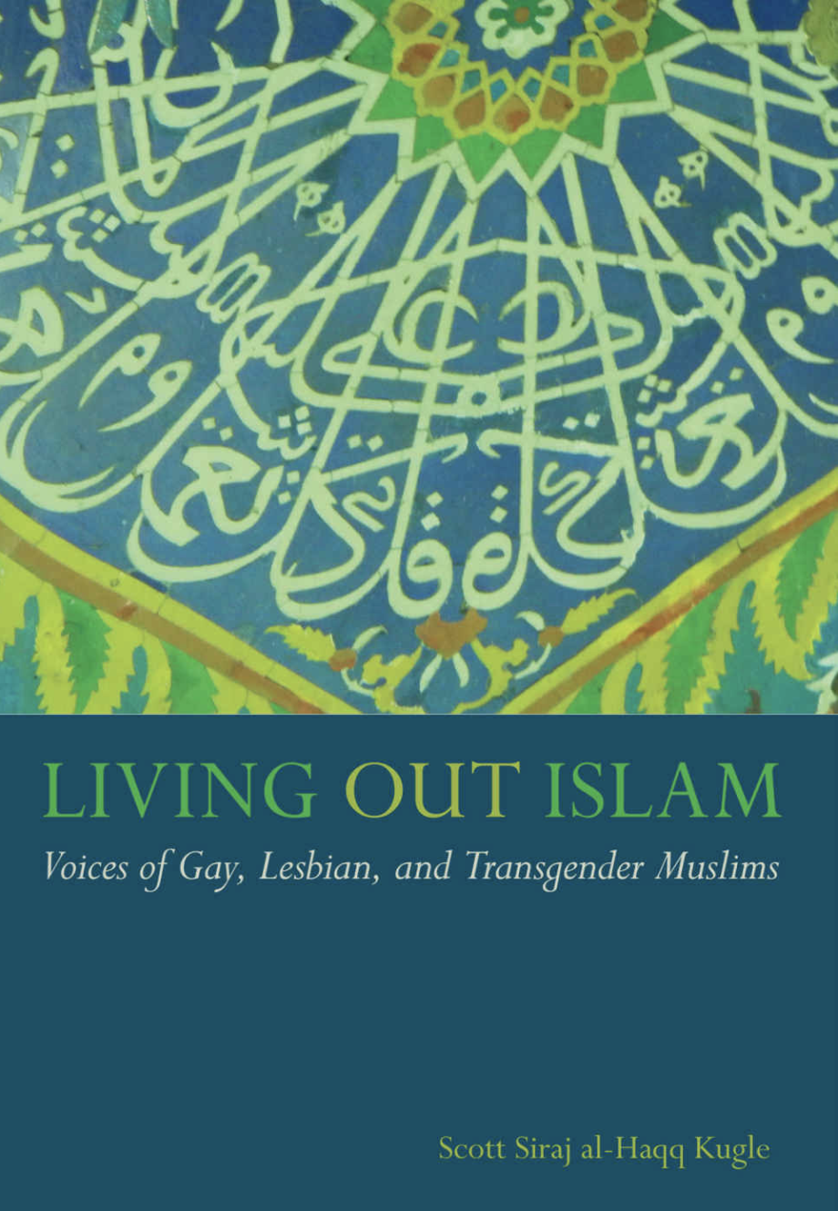 Living Out Islam: Voices of Gay, Lesbian, and Transgender Muslims by Scott Siraj al-Haqq Kugle