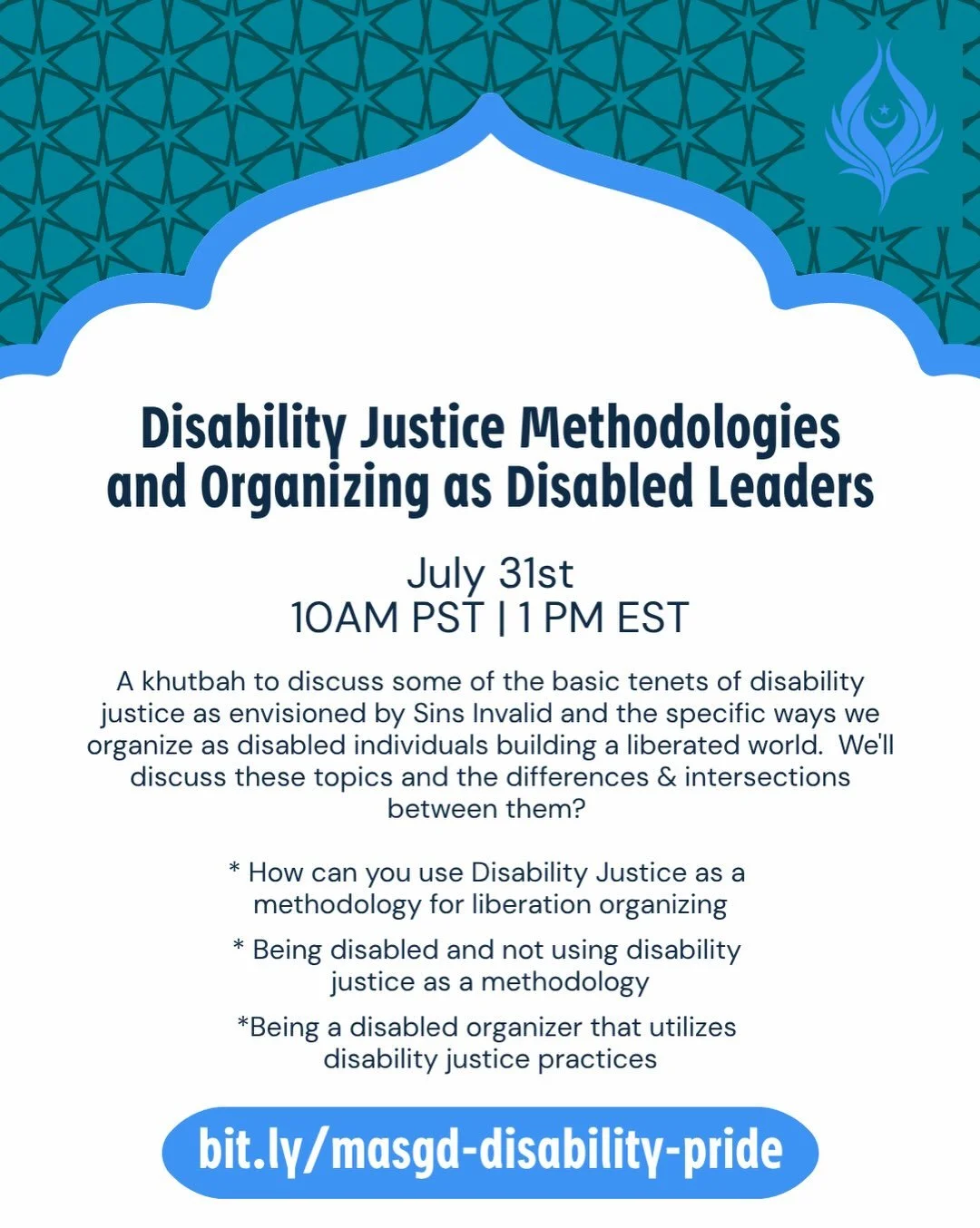 Friday, July 31st
@ 1:00 pm et | 12:00 am ct | 10:00 am pst
Register:&nbsp;bit.ly/masgd-disability-pride

Come for our fifth Jummah in our Disability Pride Month series: Disability Justice Methodologies and Organizing as Disabled Leader (7.31.26)!!


