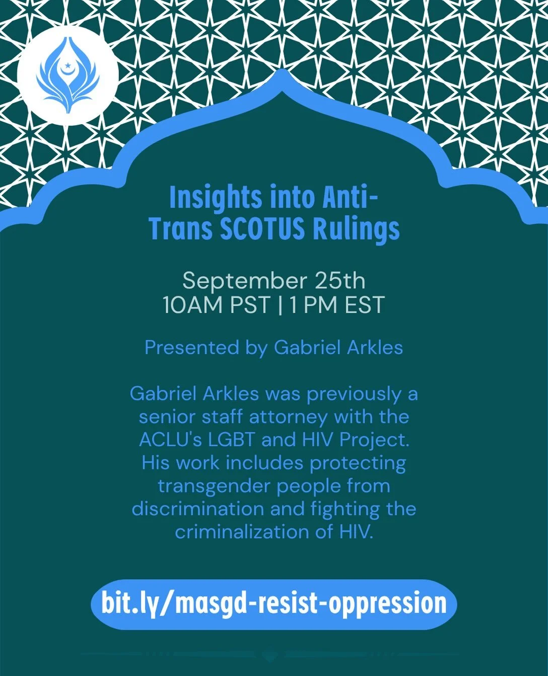 Join us this Friday for our fourth session in the Resisting the Playbook of Oppression Jummah series: 

Insights into Anti-Trans SCOTUS Rulings
September 25th 
10 AM PT | 1 PM ET 

Presented by Gabriel Arkles

Gabriel Arkles was previously a senior s