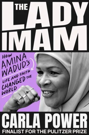 The Lady Imam: How amina wadud's Life and Faith Changed the World by Carla Power