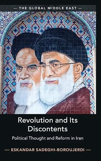 Revolution and its Discontents: Political Thought and Reform in Iran by Eskandar Sadeghi-Boroujerdi