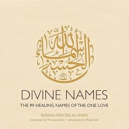 Divine Names: The 99 Healing Names of the One Love by Rosina-Fawzia Al-Rawi