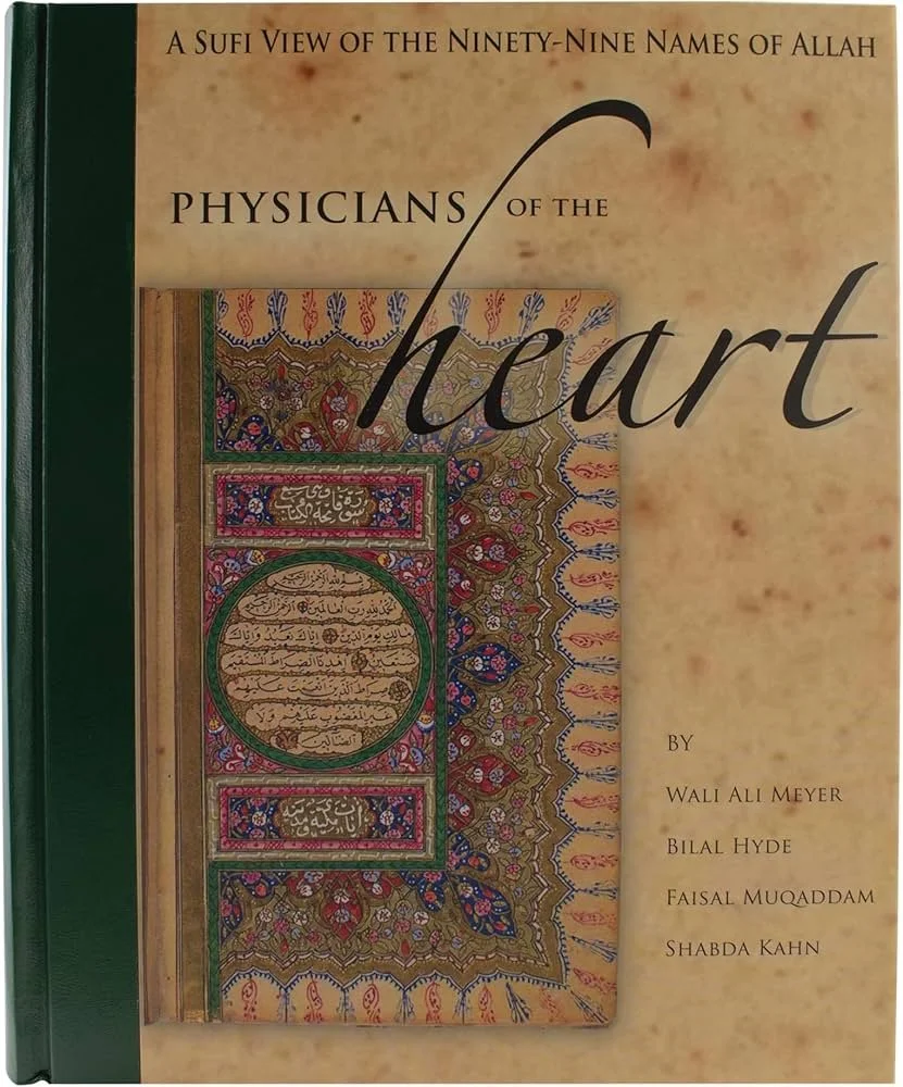 Physicians of the Heart: A Sufi View of the Ninety-Nine Names of Allah (SWT) by Wali Ali Meyer, Bilal Hyde, Faisal Muqaddam, & Shabda Kahn