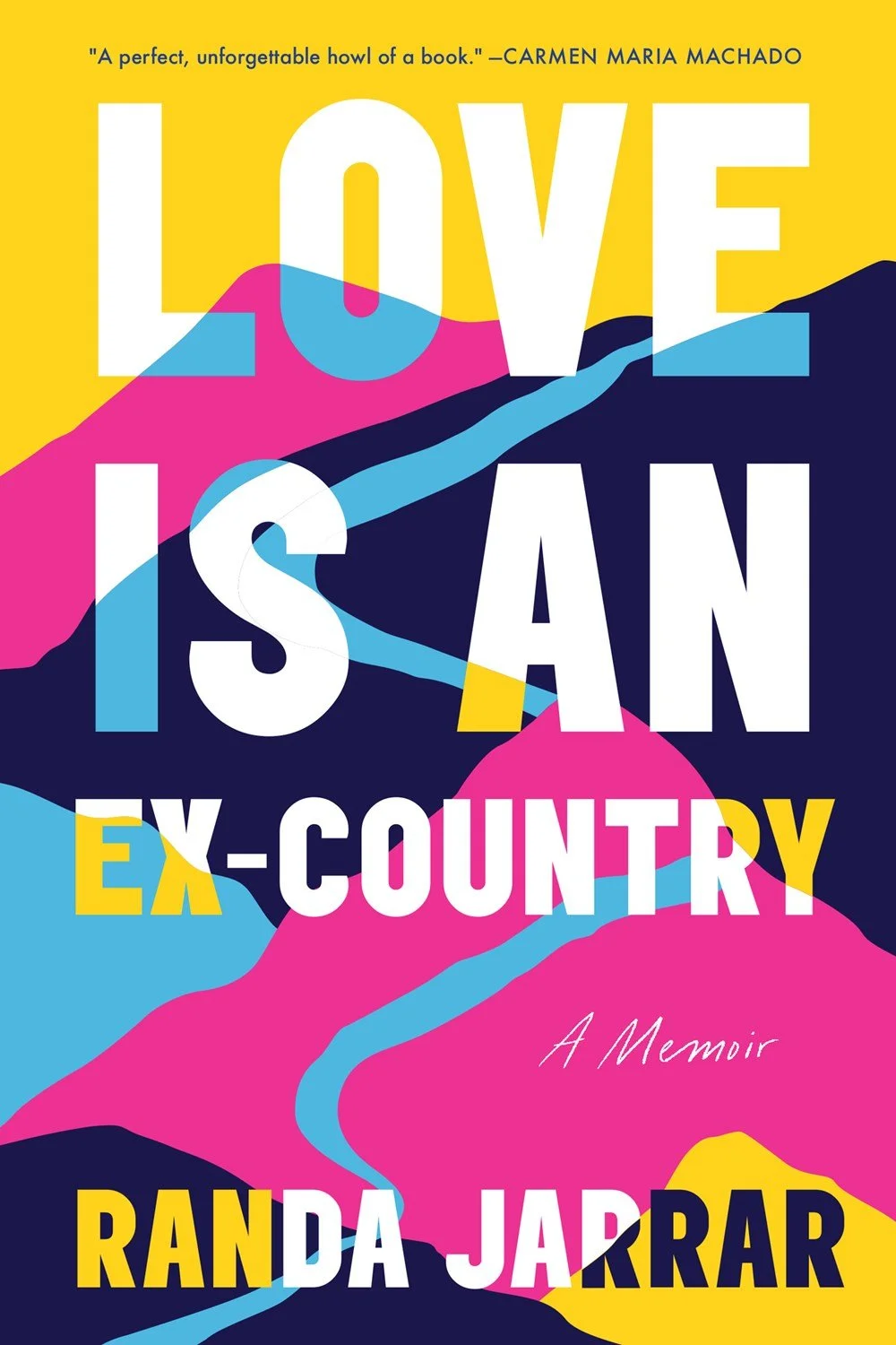 Book cover titled "Love Is an Ex-Country" by Randa Jarrar. Background is colorful and abstract with pink, blue, yellow, and black shapes that resemble mountains with a river running through.
