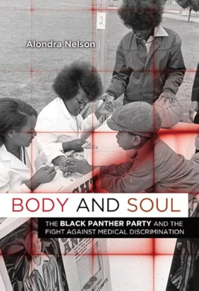 Body and Soul: The Black Panther Party and the Fight Against Medical Discrimination by Professor Alondra Nelson