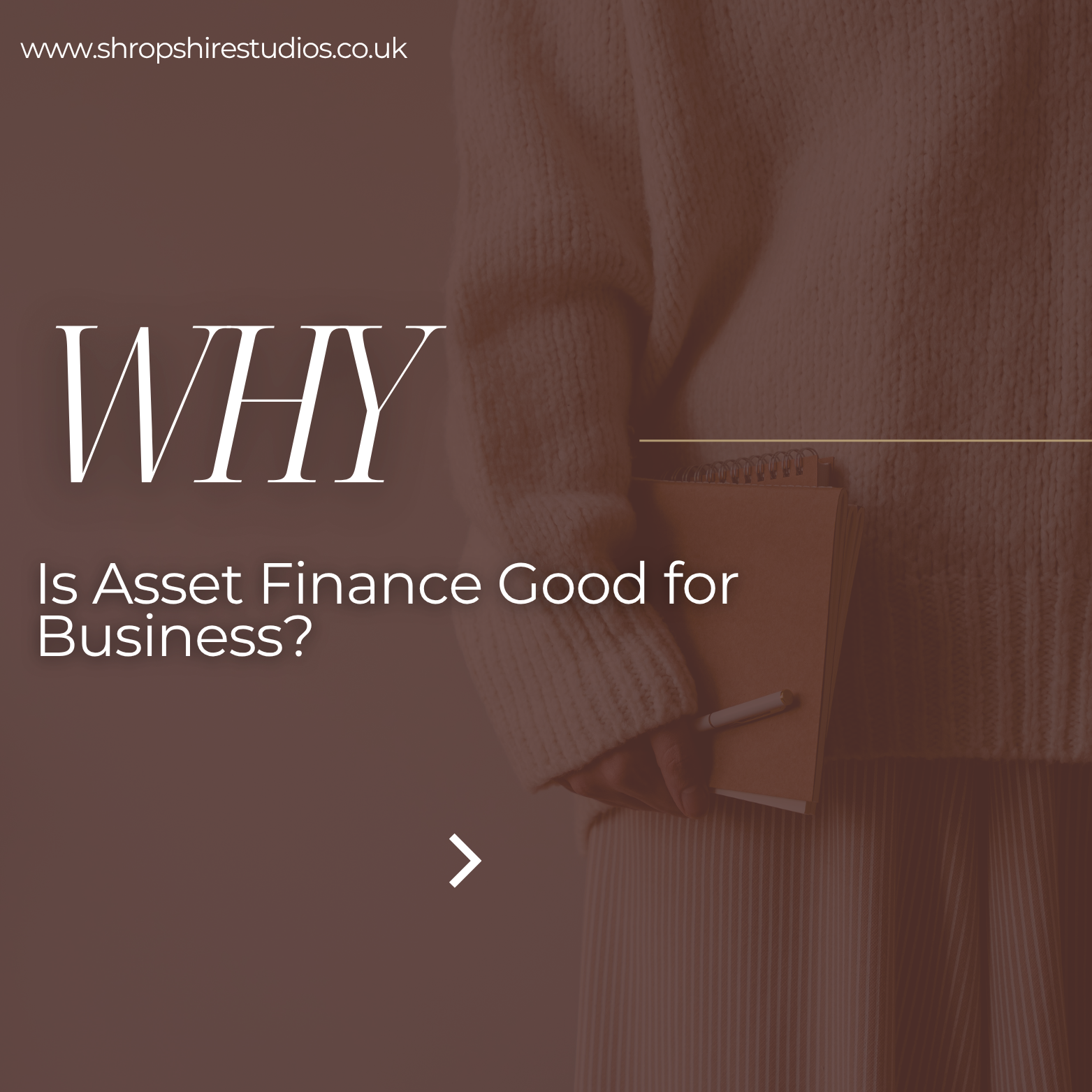 A person in a beige sweater holding a notebook and pen, with the overlay text 'WHY Is Asset Finance Good for Business?'