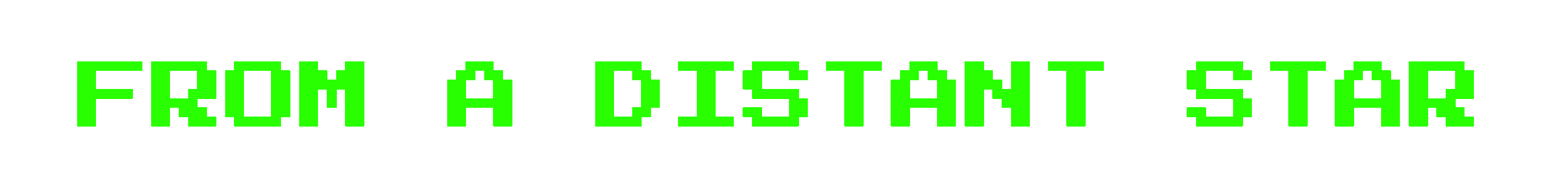 Green pixelated text on black background that reads "FROM A DISTANT STAR"