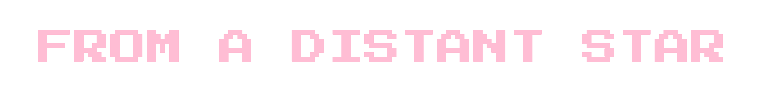 Pixelated pink text on a black background that reads 'FROM A DISTANT STAR'.