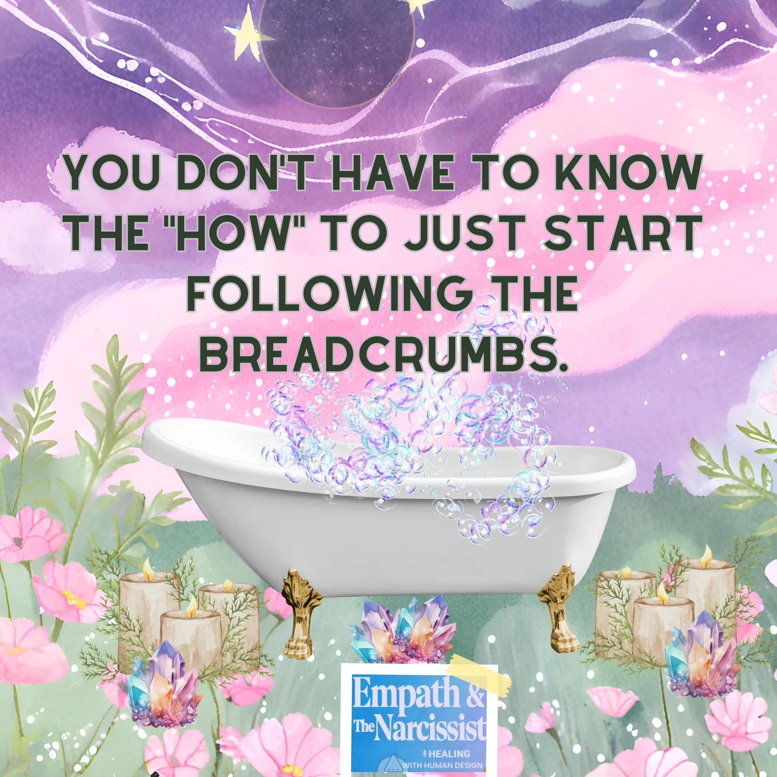 A whimsical digital illustration featuring a white bathtub with gold clawfoot legs, floating bubbles above, surrounded by pink flowers, lit candles, and sparkling crystals. The background depicts a dreamy landscape with clouds, stars, and a purple night sky. Text overlay reads, 'You don't have to know the