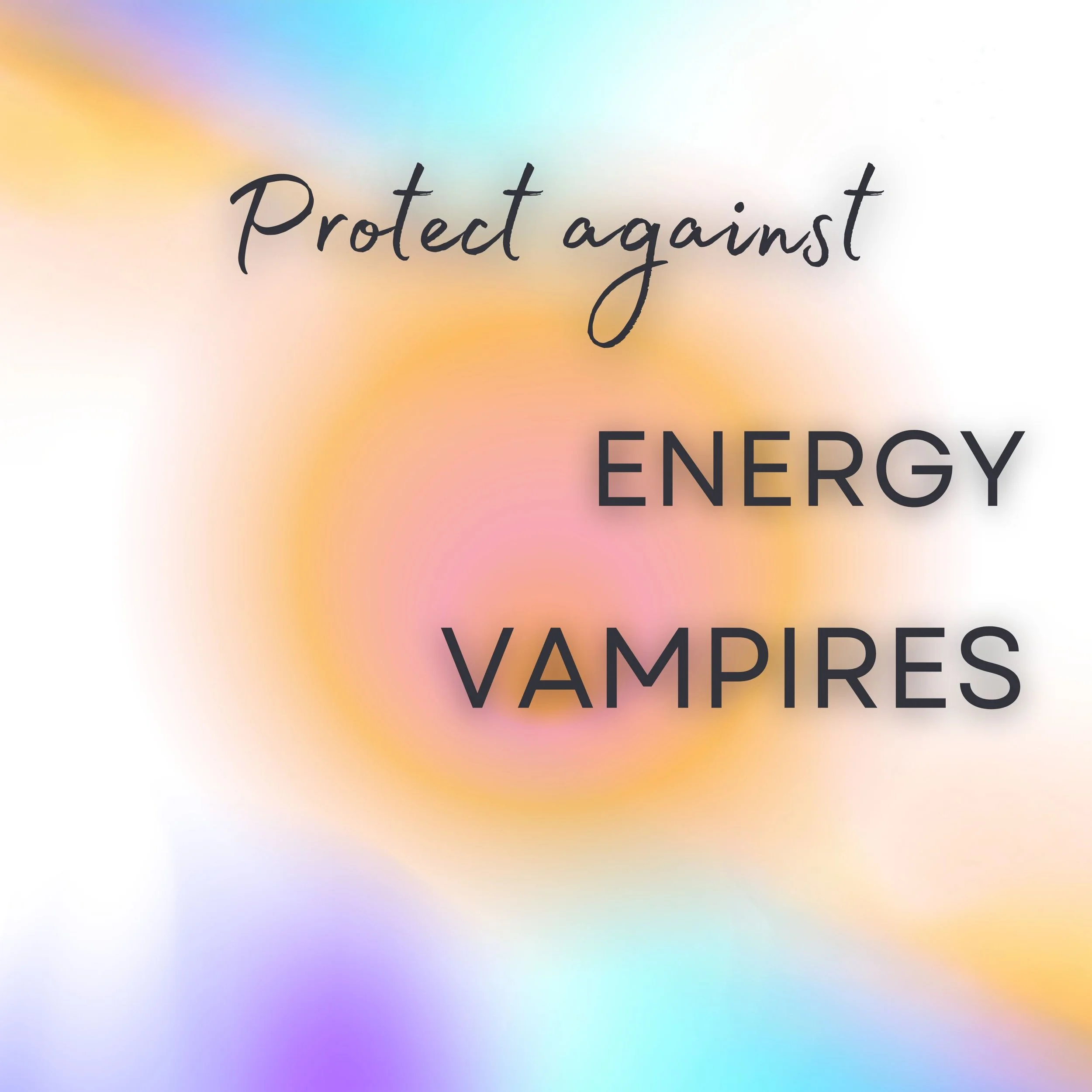 Colored abstract background with text 'Protect against ENERGY VAMPIRES'.