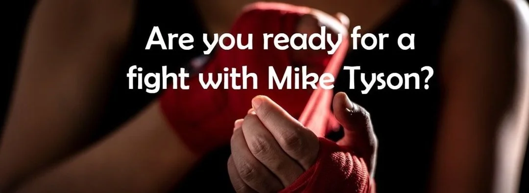 Are you ready for a fight with Mike Tyson?