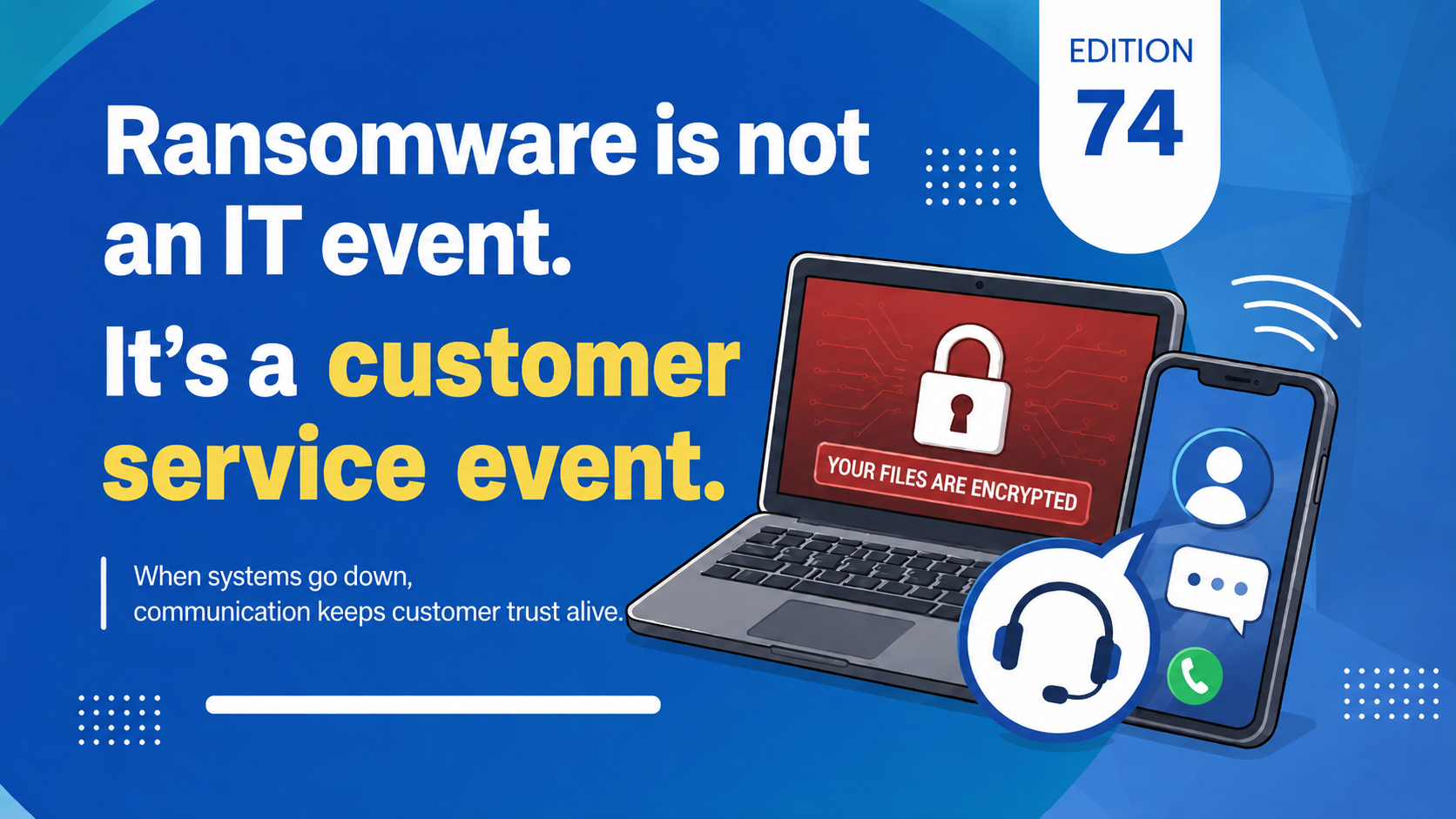 Ransomware Is Not an IT Event. It's a Customer Service Event.
