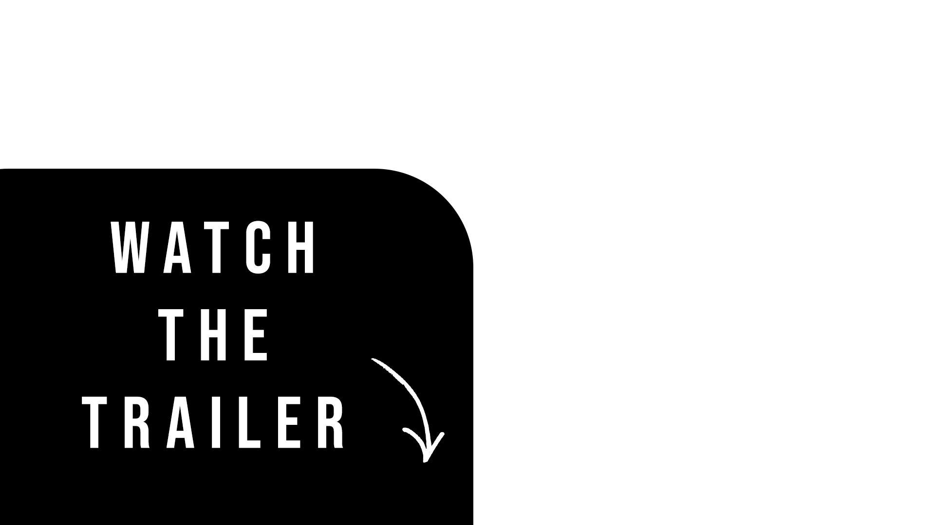 Black promotional graphic with white text reading "Watch the Trailer" and an arrow pointing downward.