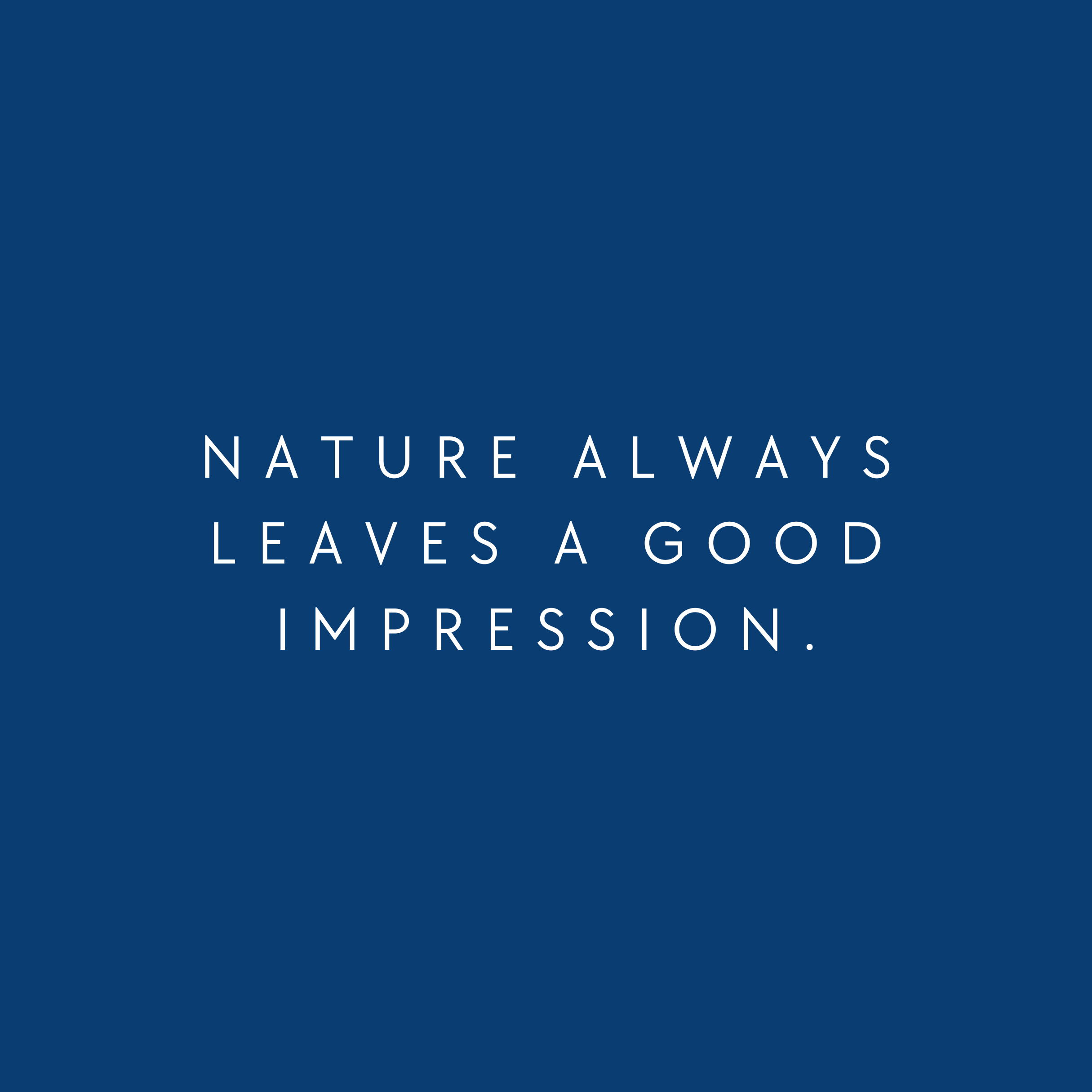 Nature always leaves a good impression. 