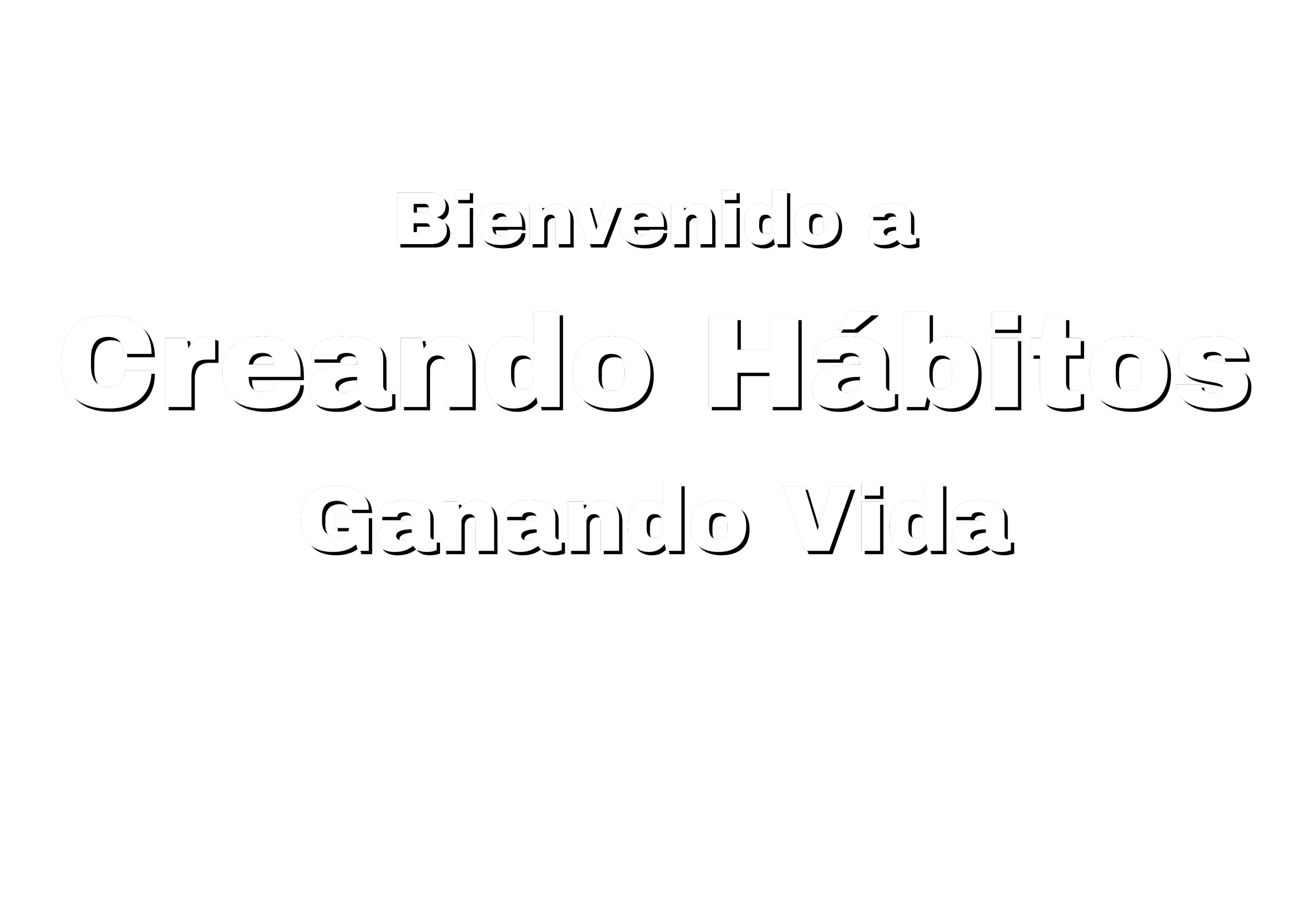 Pantalla con texto en fondo negro que dice 'Bienvenido a Creando Hábitos, Ganando Vida'
