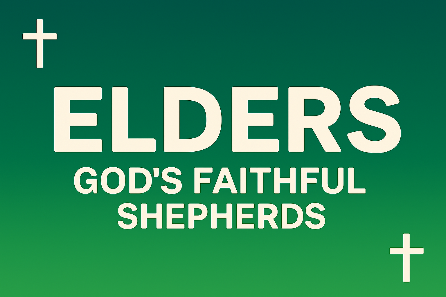 A green background with the word 'ELDERS' in large white letters, and below it, the phrase 'GOD'S FAITHFUL SHEPHERDS' in smaller white letters, with cross symbols in the top left and bottom right corners.