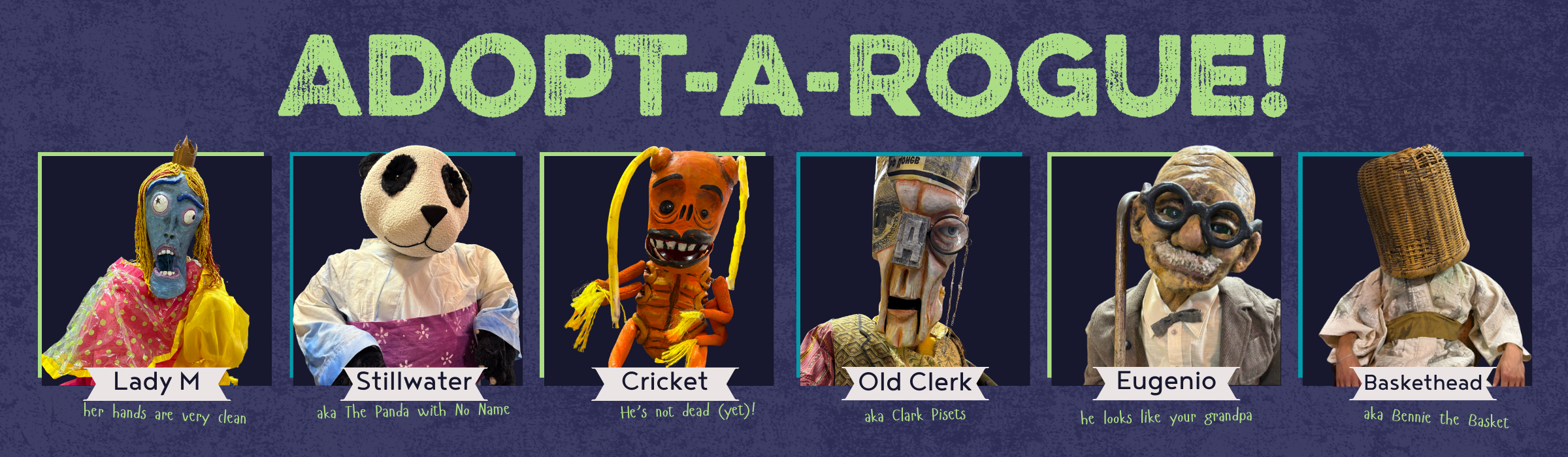 A poster titled "Adopt-A-Rogue!" featuring six puppets or costumes with names and humorous descriptions under each. From left to right: Lady M with a blue face, yellow hair, and pink polka-dotted dress; Stillwater, a panda in a white and purple costume; Cricket, an orange insect with long yellow antennae; Old Clerk, a puppet with a carved wooden face and glasses; Eugenio, an elderly puppet with glasses and gray hair; Baskethead, a puppet with a woven basket on its head.