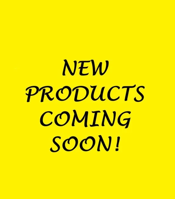 New Products Coming Soon!!!