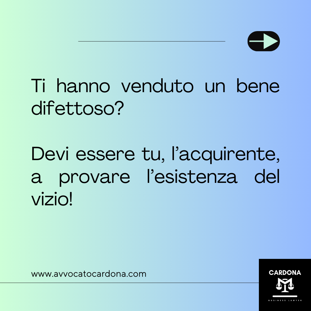 Se compri un bene difettoso, devi essere tu acquirente a provare il vizio!
