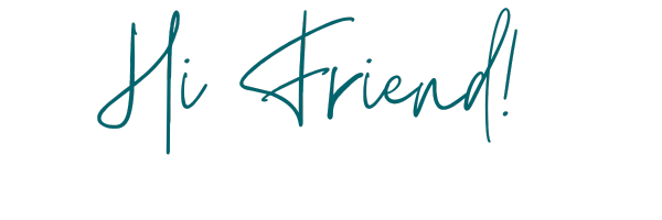 Text that says "Hi Friend!" in teal handwriting style font.