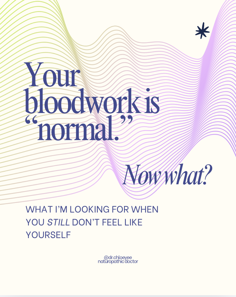 Your bloodwork is “normal.” Now what? What Dr. Chloe Yee looks for when you still don’t feel like yourself.