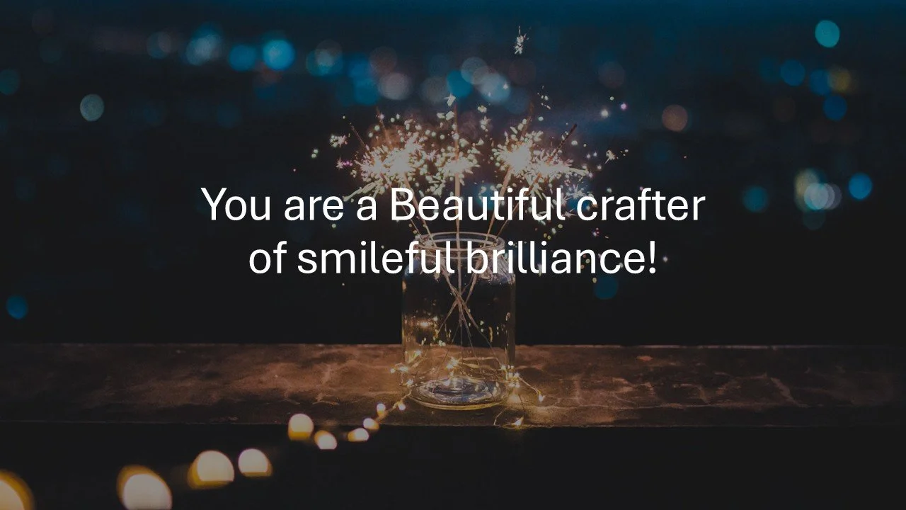 A sparkler in a glass jar with sparkling lights and bokeh in the background, accompanied by a text overlay that reads: 'You are a beautiful crafter of smileful brilliance!'