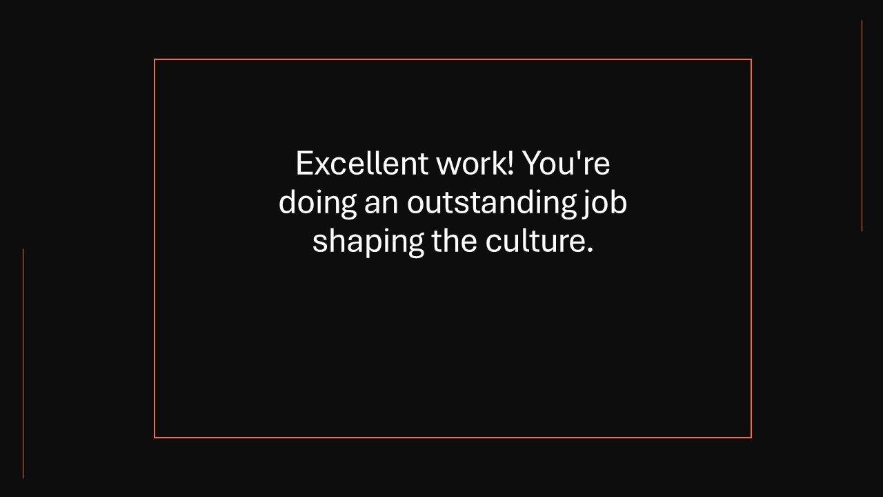Black background with white text stating, "Excellent work! You're doing an outstanding job shaping the culture."