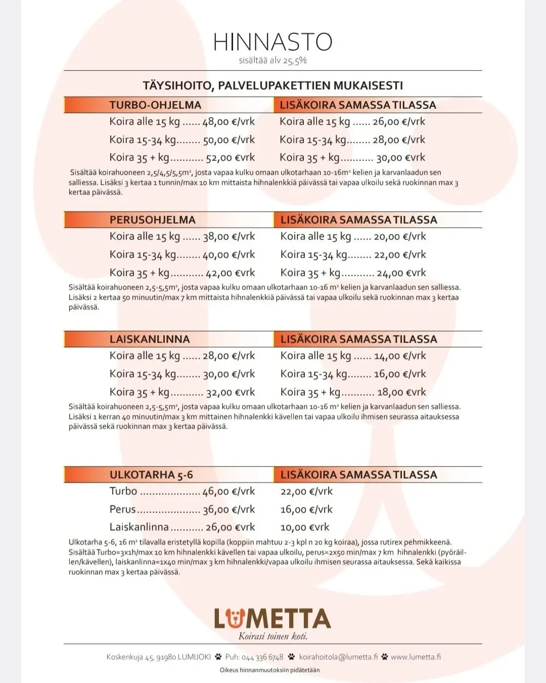 Yleinen arvonlis&auml;verokanta nousee 25,5 prosenttiin 1.9.2024 alkaen. Lis&auml;ksi my&ouml;s pitk&auml;&auml;n jatkuneiden hintojen nousu (mm energia, korot, tarvikkeet) vaikuttaa toimintaamme siten, ett&auml; joudumme tekem&auml;&auml;n muutoksia