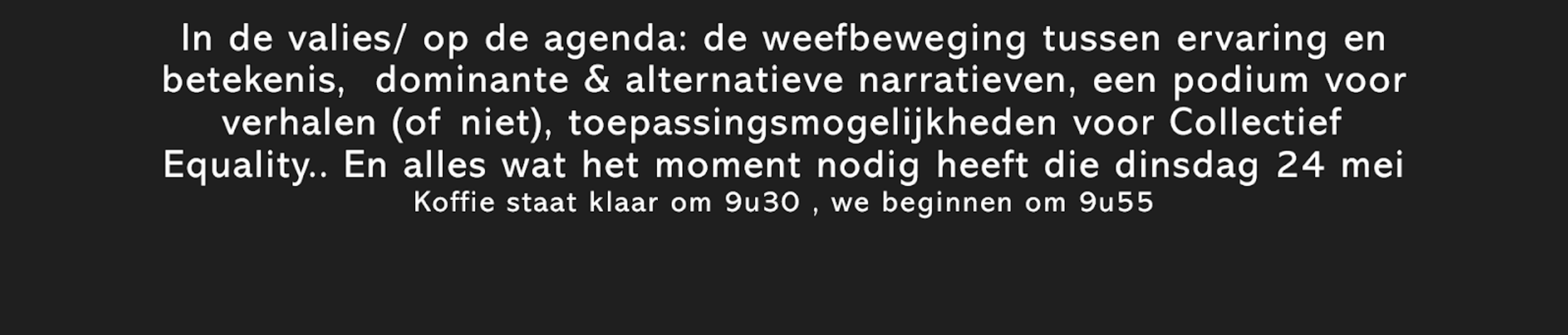Een afbeelding met witte tekst op een zwarte achtergrond, waarin wordt gesproken over de agenda voor een bijeenkomst op dinsdag 24 mei, inclusief onderwerpen zoals veldbewegingen, narratieven, en de starttijd van de koffie om 9:30 uur.