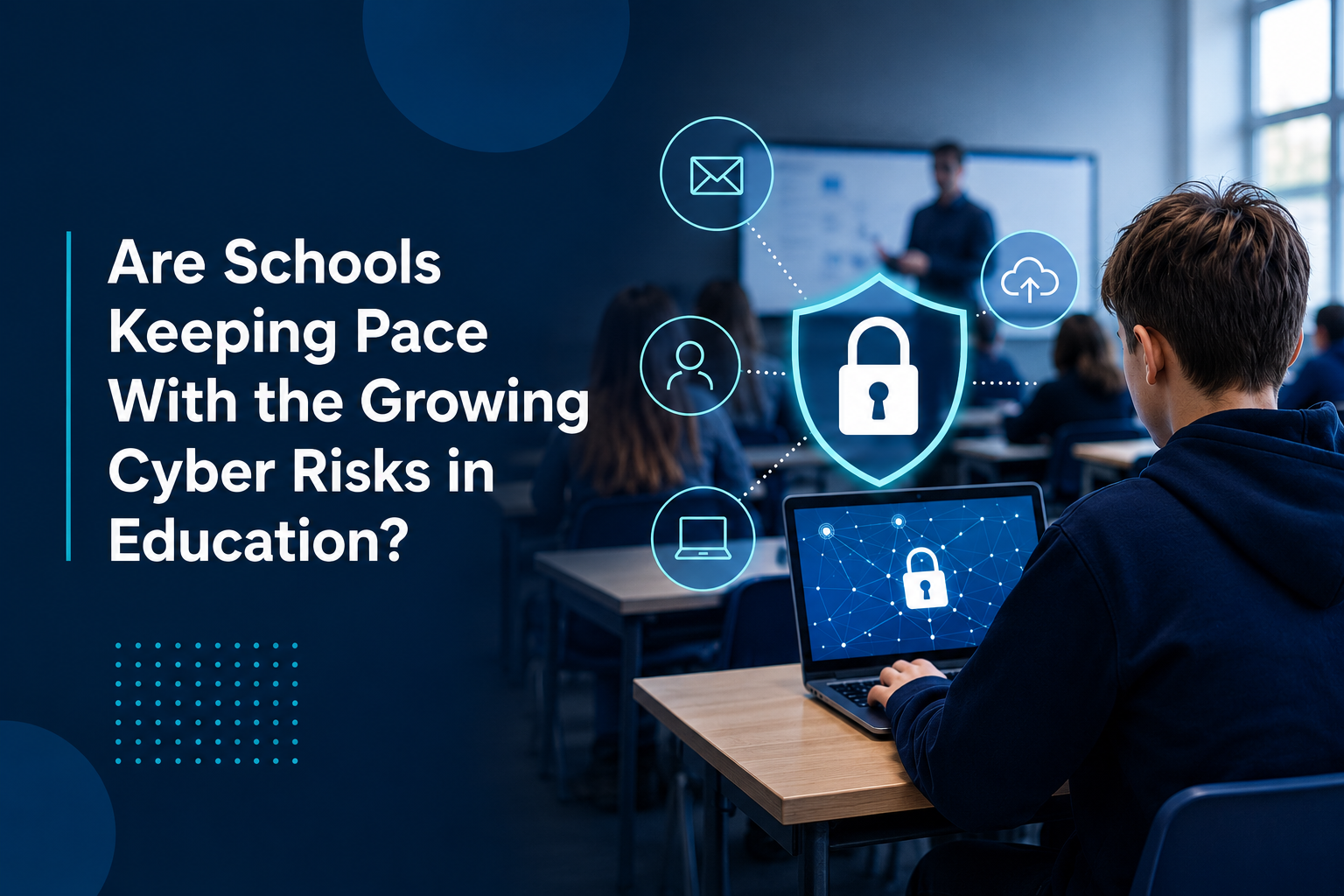 Are Schools Keeping Pace With the Growing Cyber Risks in Education?