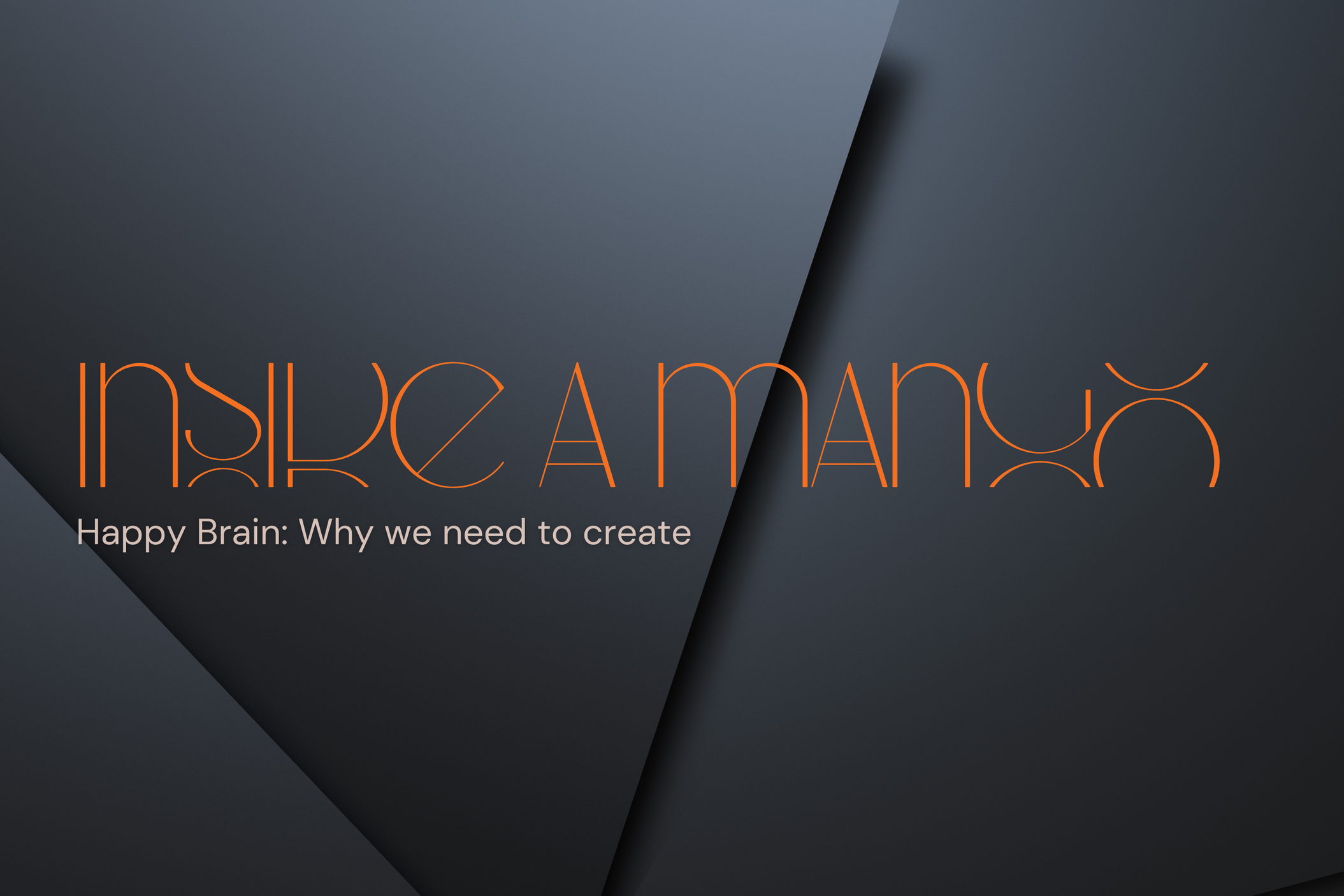 Happy Brain: Why we need to create